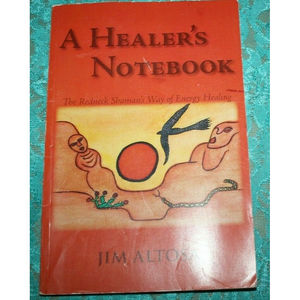 A HEALER'S NOTEBOOK: REDNECK SHAMAN'S WAY OF ENERGY -JIM AlLTOSA VGUC